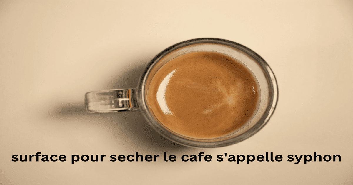 surface pour secher le cafe s'appelle syphon